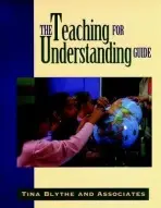 Teaching for Understanding Guide - Blythe, Tina
