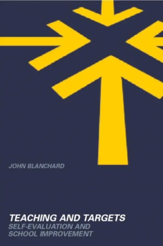 Teaching and Targets - Blanchard, John (former independent consultant for schools, local authorities and higher education institutions in the UK)