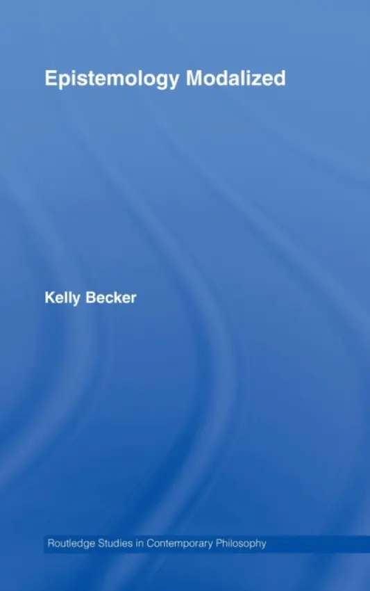 Epistemology Modalized - Becker, Kelly (University of New Mexico, USA)