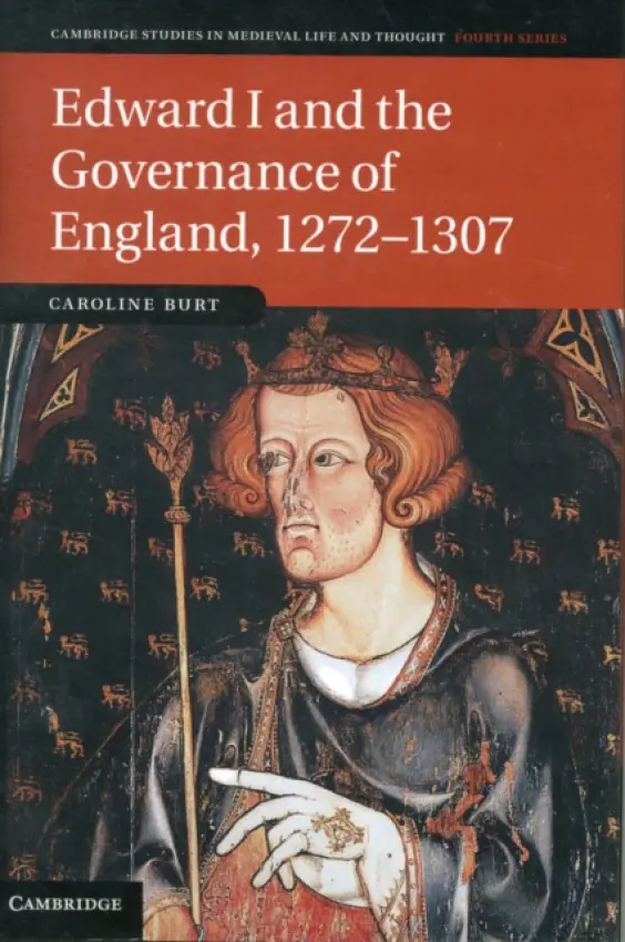 Edward I and the Governance of England, 1272-1307 - Burt, Caroline (University of Cambridge)