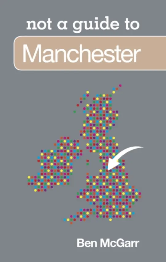 Not a Guide to: Manchester - McGarr, Ben