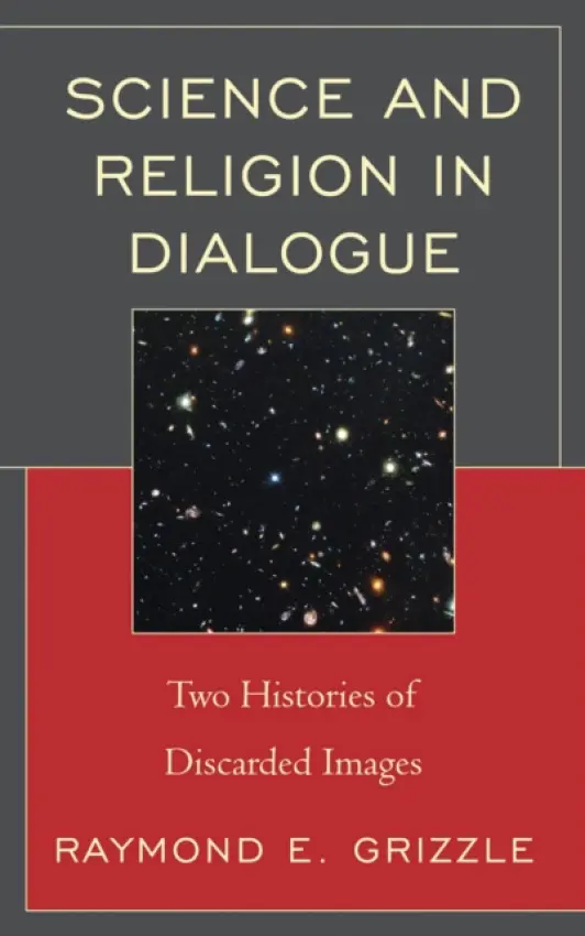 Science and Religion in Dialogue - Grizzle, Raymond E.