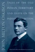 Tales of the Old Indian Territory and Essays on the Indian Condition - Oskison, John M.