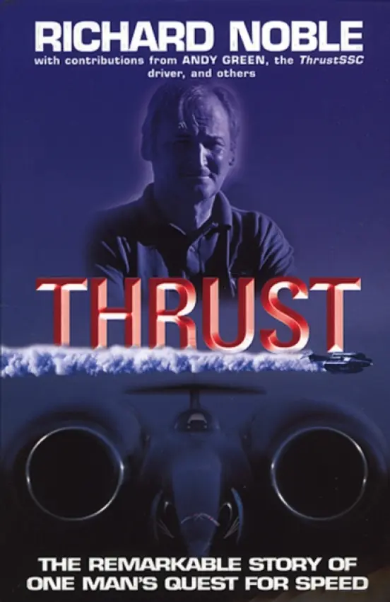 Thrust: The Remarkable Story Of One Man's Quest For Speed - Noble, Richard