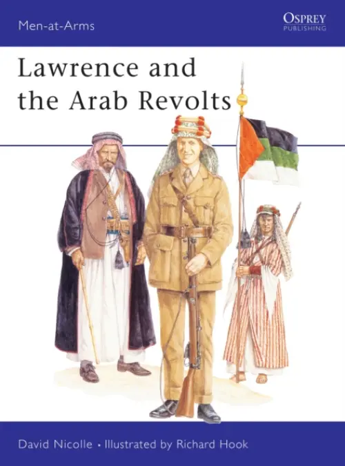 Lawrence and the Arab Revolts - Nicolle, Dr David