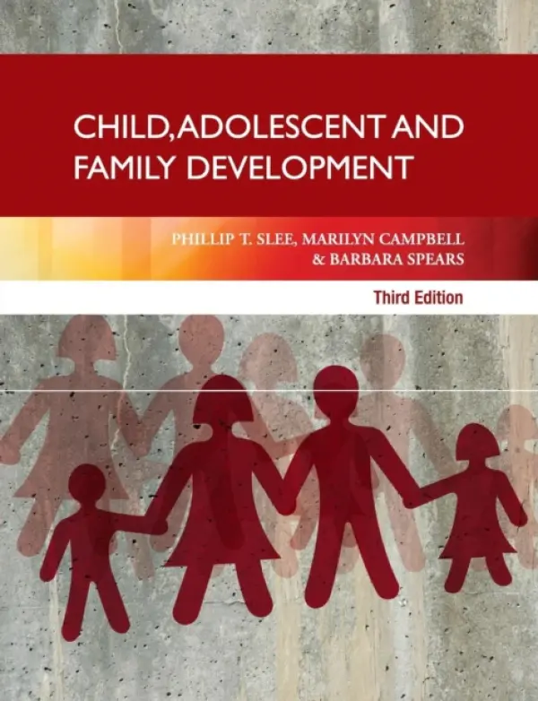 Child, Adolescent and Family Development - Slee, Phillip T. (Flinders University of South Australia) a Campbell, Marilyn (Queensland University of Technology) a Spears, Barbara (University of South Australia)