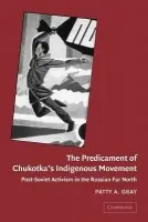 Predicament of Chukotka's Indigenous Movement - Gray, Patty A. (University of Alaska, Fairbanks)