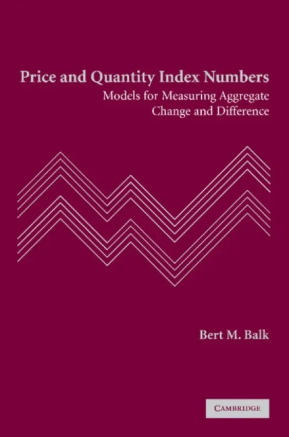 Price and Quantity Index Numbers - Balk, Bert M. (Senior Researcher and Professor)