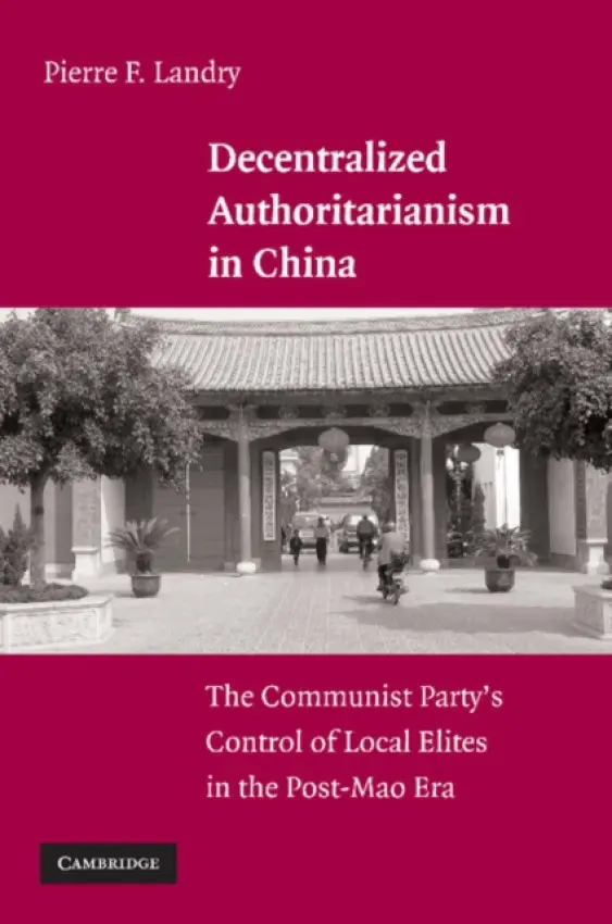 Decentralized Authoritarianism in China - Landry, Pierre F. (Yale University, Connecticut)