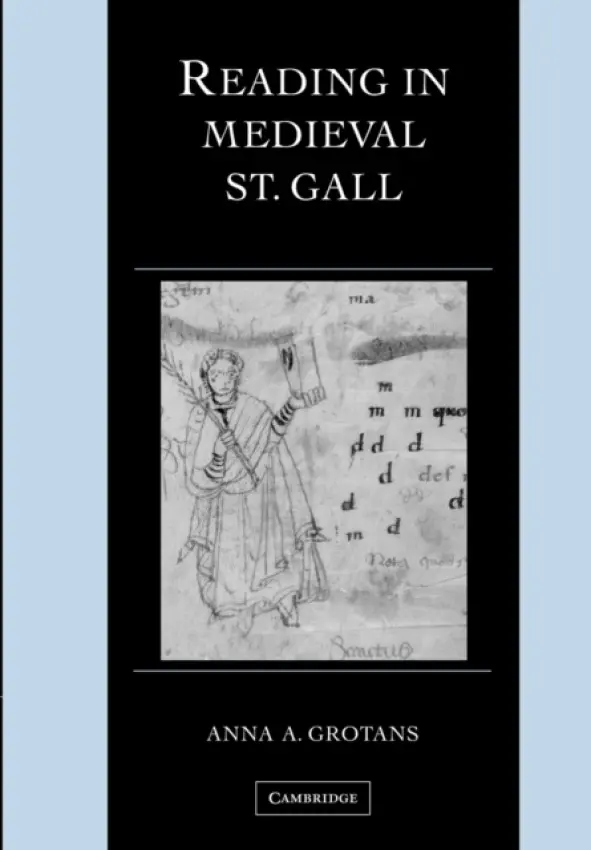 Reading in Medieval St. Gall - Grotans, Anna A. (Ohio State University)