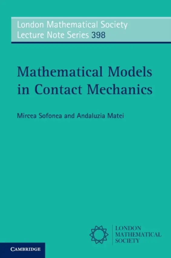Mathematical Models in Contact Mechanics - Sofonea, Mircea (Universite de Perpignan, France) a Matei, Andaluzia (Universitatea din Craiova, Romania)