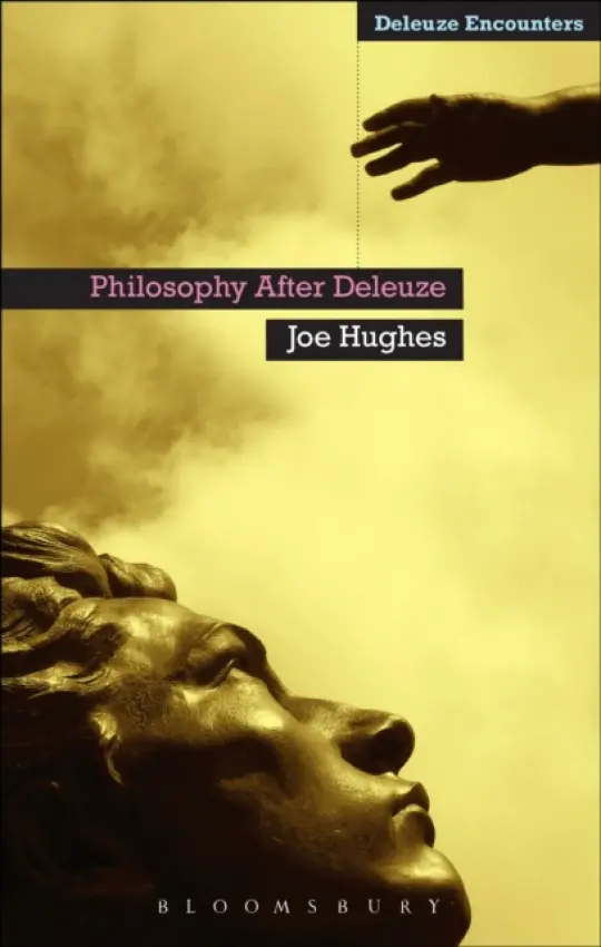 Philosophy After Deleuze - Hughes, Dr Joe
