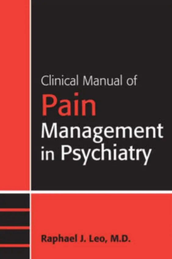 Clinical Manual of Pain Management in Psychiatry - Leo, Raphael J., MD (Erie County Medical Center)