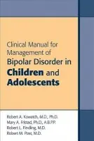 Clinical Manual for Management of Bipolar Disorder in Children and Adolescents - Kowatch, Robert A., MD PhD (Nationwide Children Hospital) a Fristad, Mary A., PhD ABPP (Professor, Psychiatry a Psychology a Director, Research a Psychological Services) a Findling, Robert L., MD MBA (Virginia Commonwealth University) a Post, Robert M. (Clinical