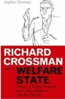 Richard Crossman and the Welfare State - Thornton, Stephen