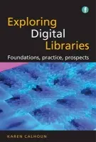 Exploring Digital Libraries - Calhoun, Karen