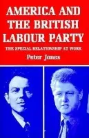 America and the British Labour Party - Jones, Peter