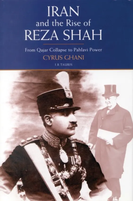 Iran and the Rise of Reza Shah - Ghani, Cyrus