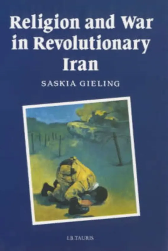 Religion and War in Revolutionary Iran - Gieling, Saskia