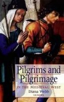 Pilgrims and Pilgrimage in the Medieval West - Webb, Diana