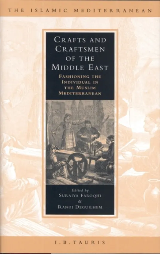 Crafts and Craftsmen of the Middle East - Faroqhi, Suraiya a Deguilhem, Randi