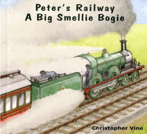 Peter's Railway a Big Smellie Bogie - Vine, Christopher G. C.