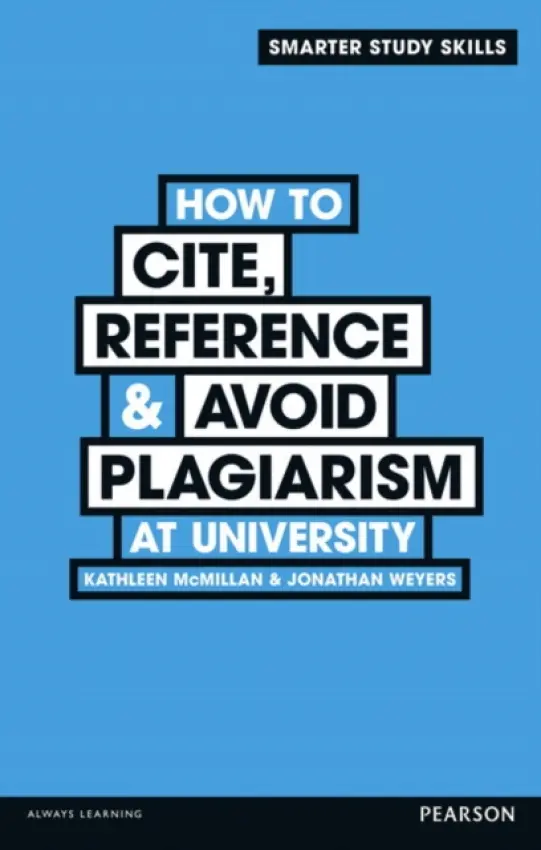 How to Cite, Reference & Avoid Plagiarism at University - McMillan, Kathleen a Weyers, Jonathan