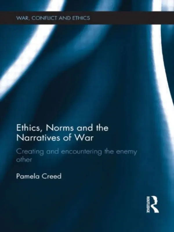 Ethics, Norms and the Narratives of War - Creed, Pamela (George Mason University, Virginia, USA)