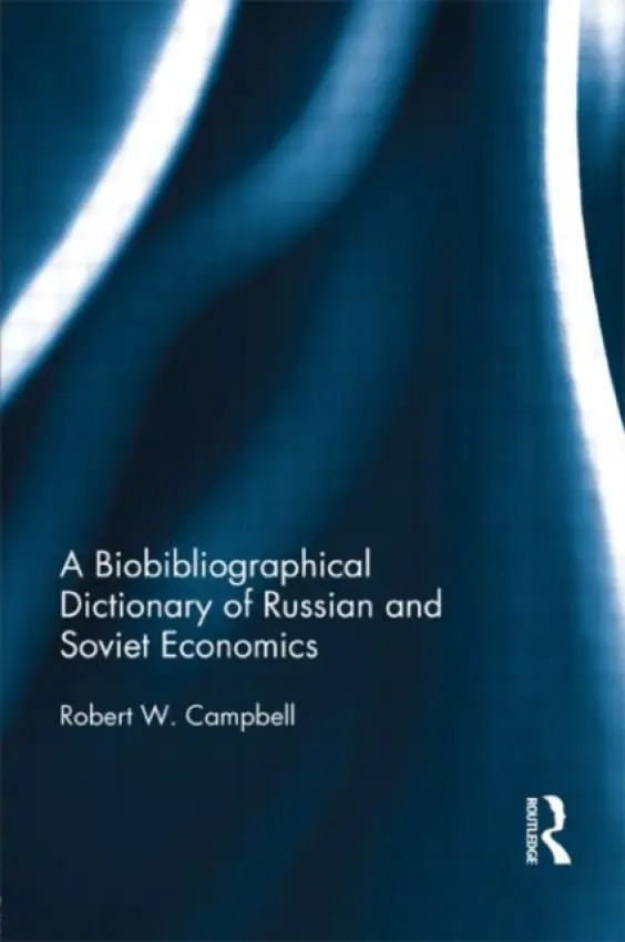 Biographical Dictionary of Russian and Soviet Economists - Campbell, Robert (Indiana University, USA)