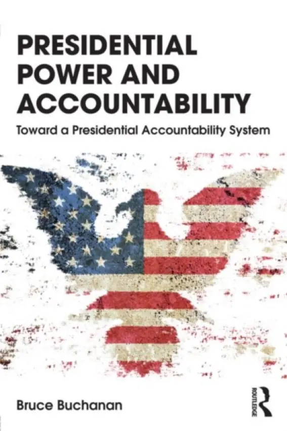 Presidential Power and Accountability - Buchanan, Bruce (University of Texas at Austin, USA)