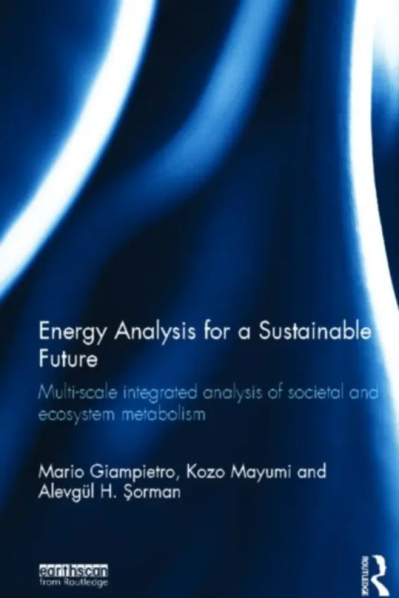 Energy Analysis for a Sustainable Future - Giampietro, Mario (Universitat Autonoma de Barcelona, Spain) a Mayumi, Kozo a Sorman, Alevgul (Universitat Autonoma de Barcelona, Spain)