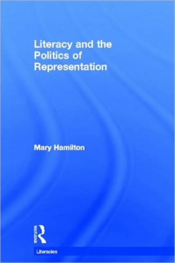 Literacy and the Politics of Representation - Hamilton, Mary (Lancaster University, UK)