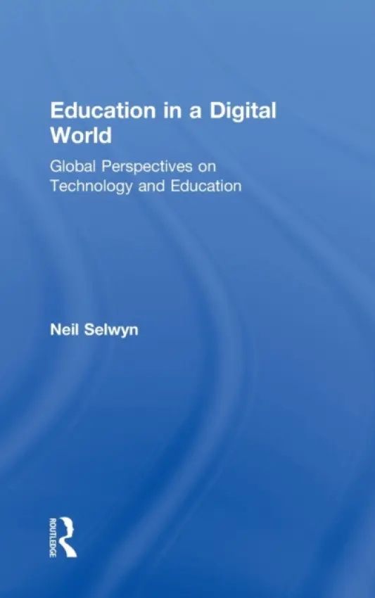 Education in a Digital World - Selwyn, Neil (Institute of Education, University of London, UK)