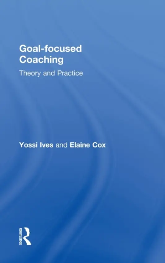 Goal-focused Coaching - Ives, Yossi (Tag International Development, UK) a Cox, Elaine (Oxford Brookes Business School, UK)