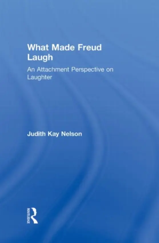 What Made Freud Laugh - Nelson, Judith Kay (The Sanville Institute for Clinical Social Work and Psychotherapy, California, USA)