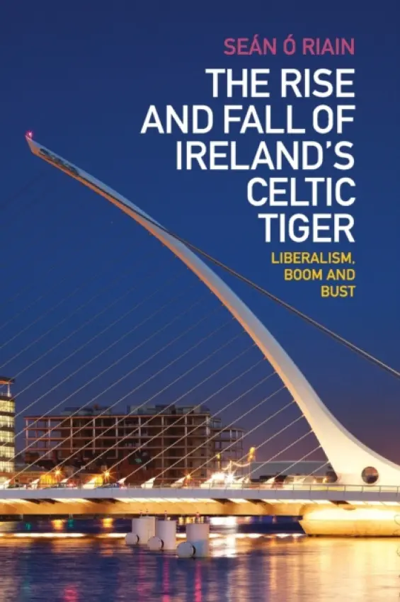 Rise and Fall of Ireland's Celtic Tiger - O Riain, Sean (National University of Ireland, Maynooth)