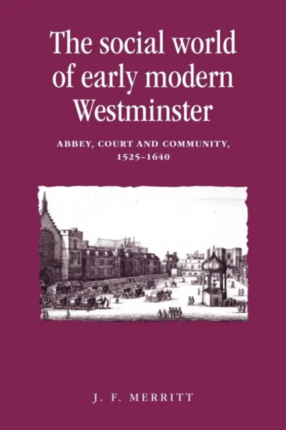 Social World of Early Modern Westminster - Merritt, J. F.
