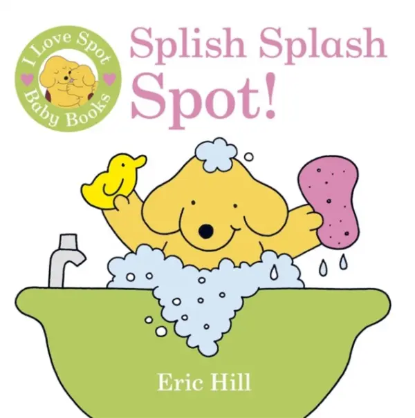 I Love Spot Baby Books: Splish Splash Spot! - Hill, Eric