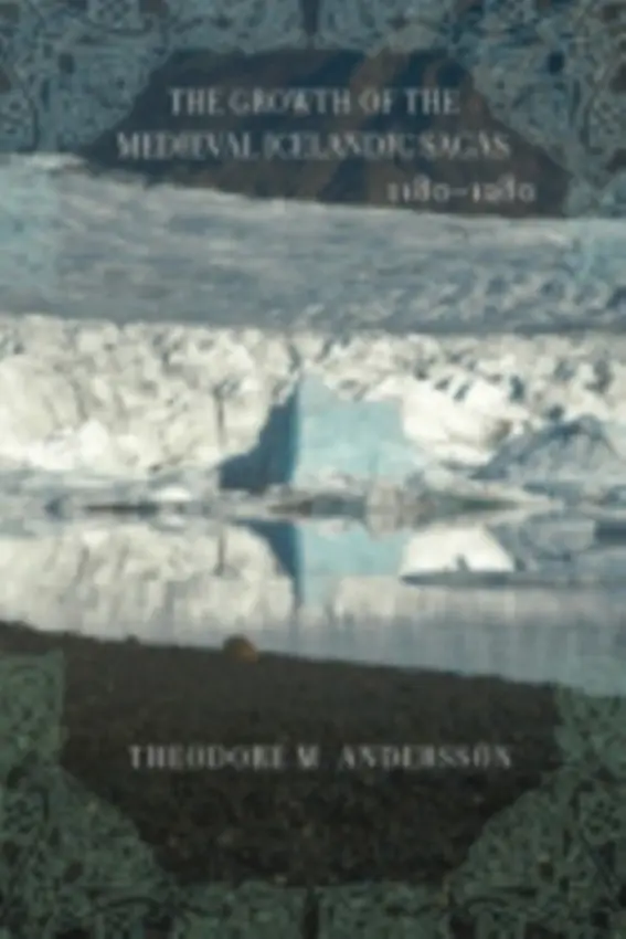 Growth of the Medieval Icelandic Sagas (1180-1280) - Andersson, Theodore M.