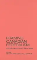 Framing Canadian Federalism - Anastakis, Dimitry a Bryden, Penny