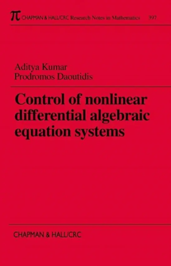 Control of Nonlinear Differential Algebraic Equation Systems with Applications to Chemical Processes - Kumar, Aditya (Consultant, Niskayuna, New York, USA) a Daoutidis, Prodromos (University of Minnesota, Minneapolis, Minnesota, USA)