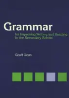 Grammar for Improving Writing and Reading in Secondary School - Dean, Geoff