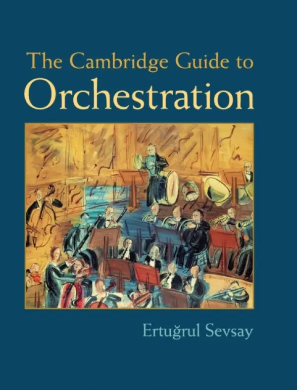 Cambridge Guide to Orchestration - Sevsay, Ertugrul (Universitat fur Musik und Darstellende Kunst, Wien)