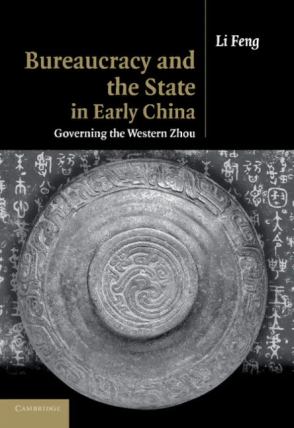 Bureaucracy and the State in Early China - Feng, Li (Columbia University, New York)