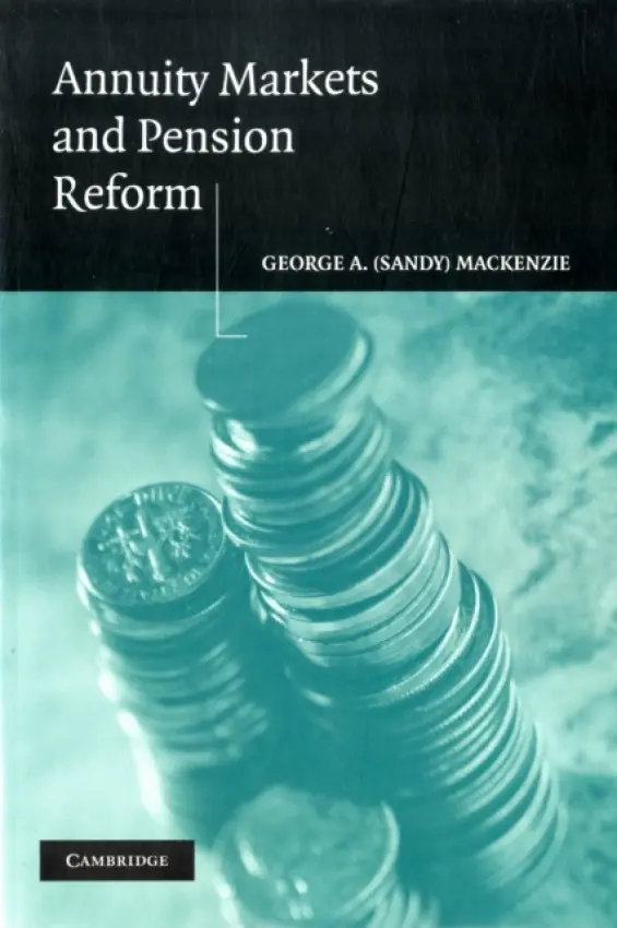 Annuity Markets and Pension Reform - Mackenzie, George A. (Sandy) (International Monetary Fund Institute, Washington DC)