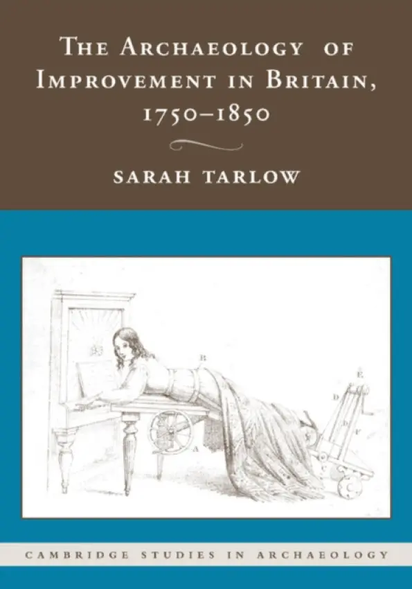 Archaeology of Improvement in Britain, 1750-1850 - Tarlow, Sarah (University of Leicester)