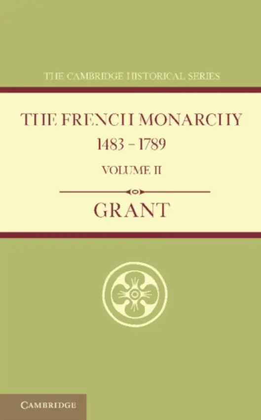 French Monarchy 1483-1789: Volume 2 - Grant, A. J.