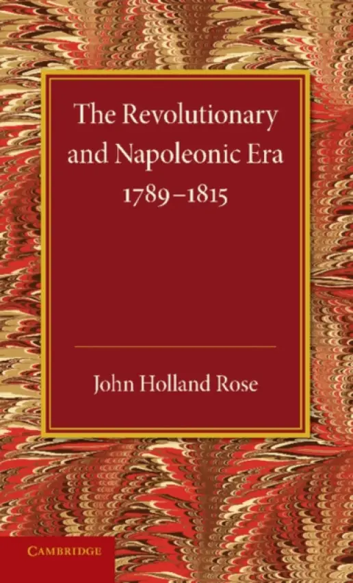 Revolutionary and Napoleonic Era 1789-1815 - Holland Rose, J.