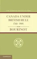 Canada under British Rule 1760-1905 - Bourinot, John
