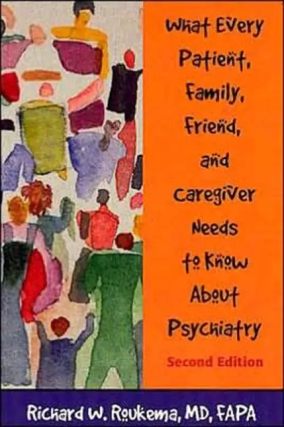 What Every Patient, Family, Friend, and Caregiver Needs to Know About Psychiatry - Roukema, Richard W., MD FAPA